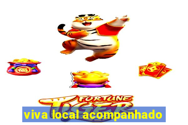 viva local acompanhado